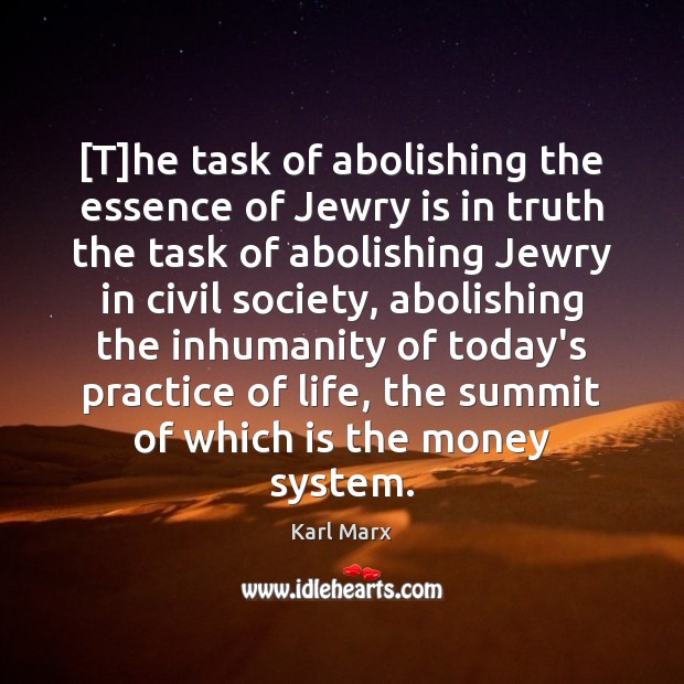 [T]he task of abolishing the essence of Jewry is in truth Karl Marx Picture Quote