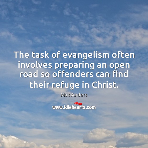 The task of evangelism often involves preparing an open road so offenders Max Anders Picture Quote