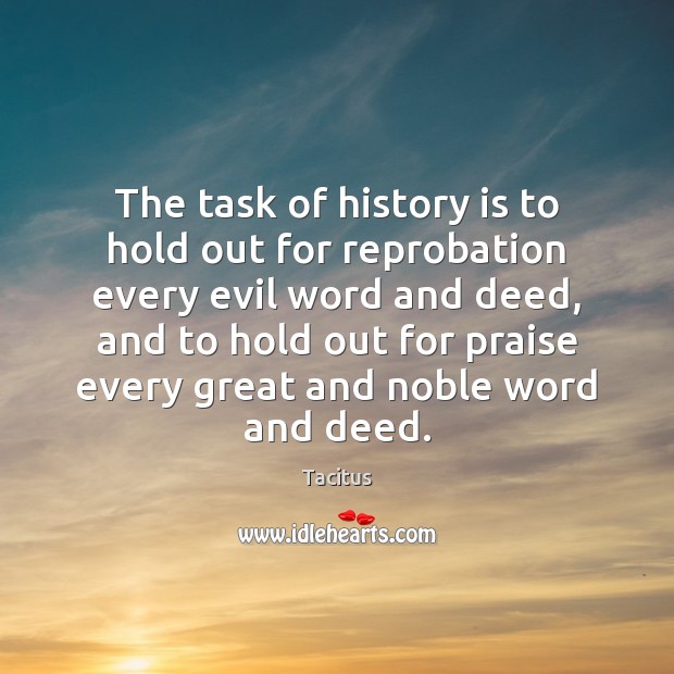 The task of history is to hold out for reprobation every evil History Quotes Image