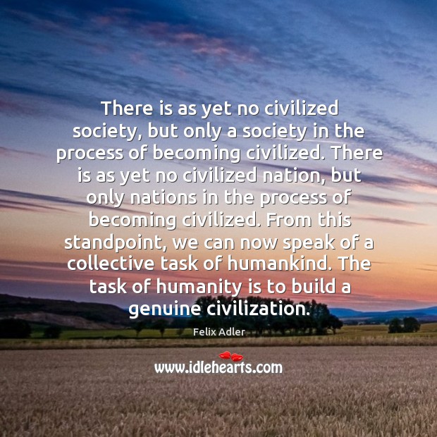 The task of humanity is to build a genuine civilization. Image