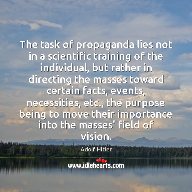 The task of propaganda lies not in a scientific training of the Adolf Hitler Picture Quote