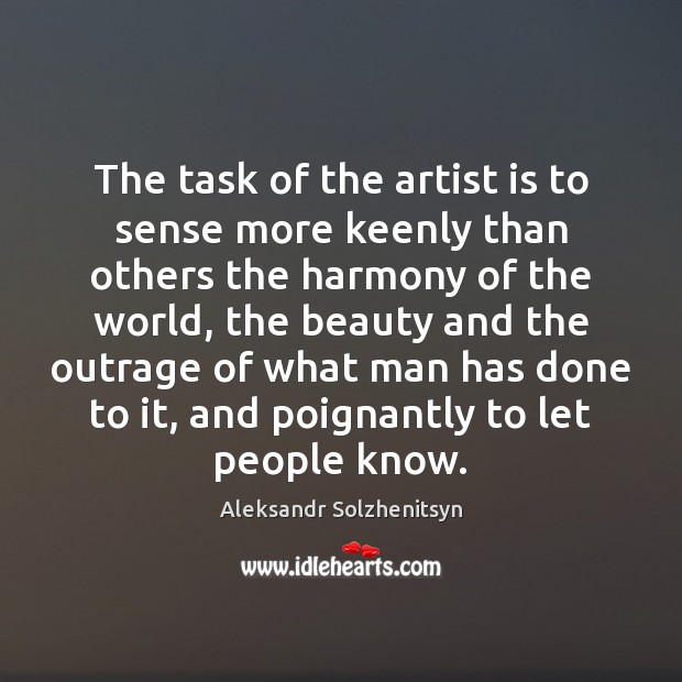 The task of the artist is to sense more keenly than others Image
