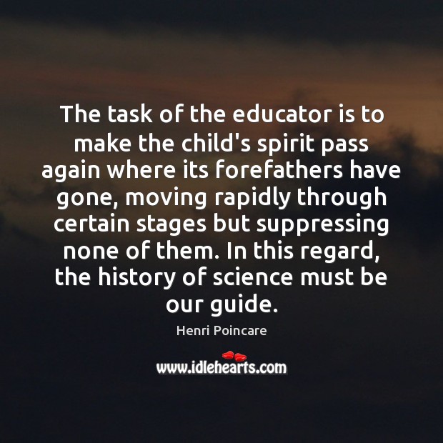 The task of the educator is to make the child’s spirit pass Henri Poincare Picture Quote