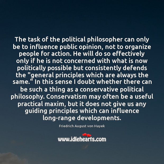 The task of the political philosopher can only be to influence public Friedrich August von Hayek Picture Quote