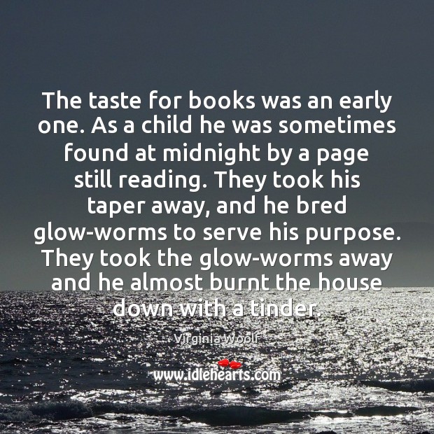 The taste for books was an early one. As a child he Virginia Woolf Picture Quote
