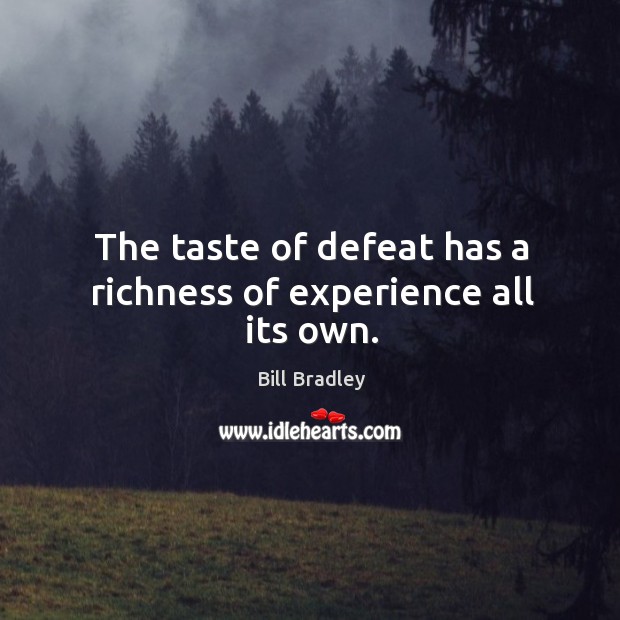The taste of defeat has a richness of experience all its own. Bill Bradley Picture Quote