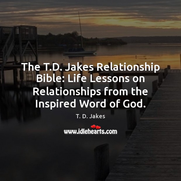 The T.D. Jakes Relationship Bible: Life Lessons on Relationships from the T. D. Jakes Picture Quote