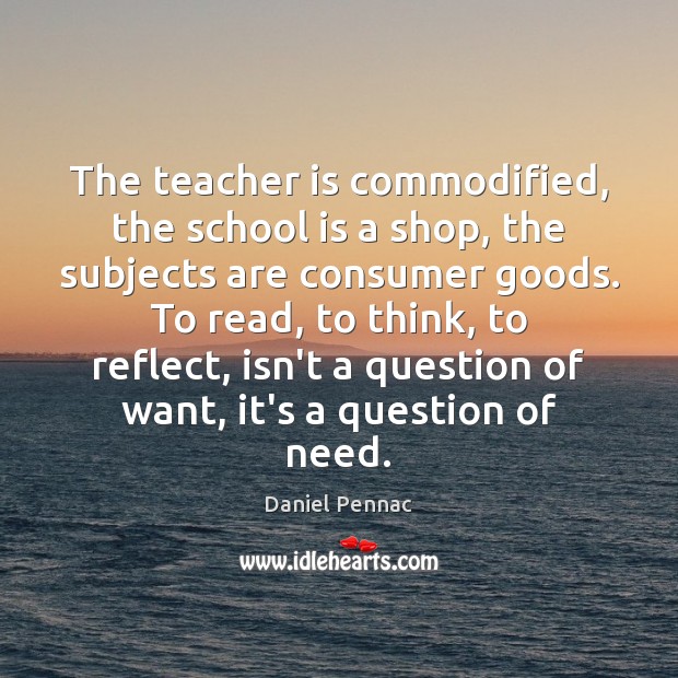 The teacher is commodified, the school is a shop, the subjects are Teacher Quotes Image