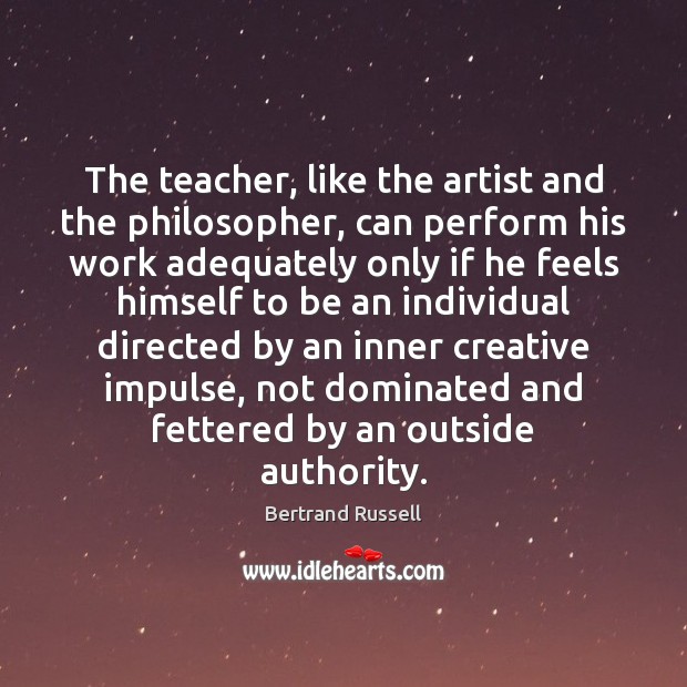 The teacher, like the artist and the philosopher, can perform his work Image