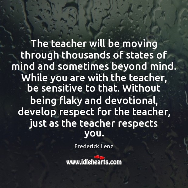 The teacher will be moving through thousands of states of mind and 