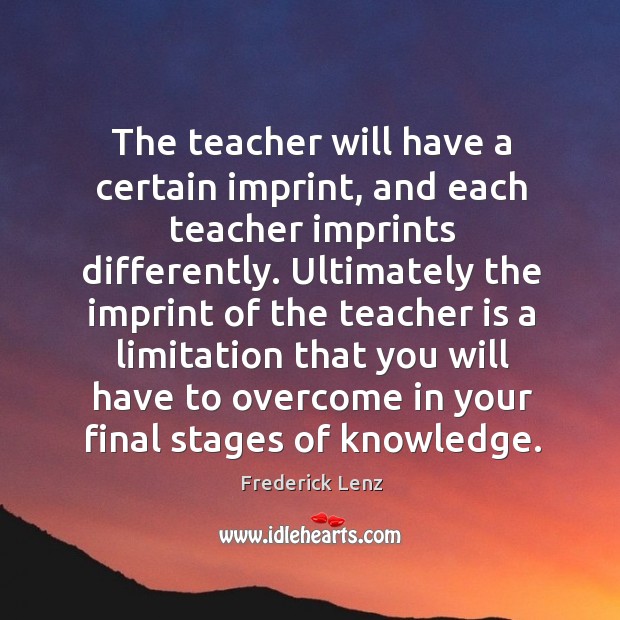 The teacher will have a certain imprint, and each teacher imprints differently. Teacher Quotes Image