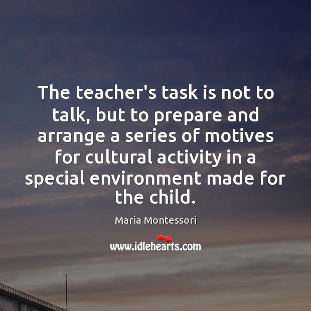 The teacher’s task is not to talk, but to prepare and arrange Environment Quotes Image