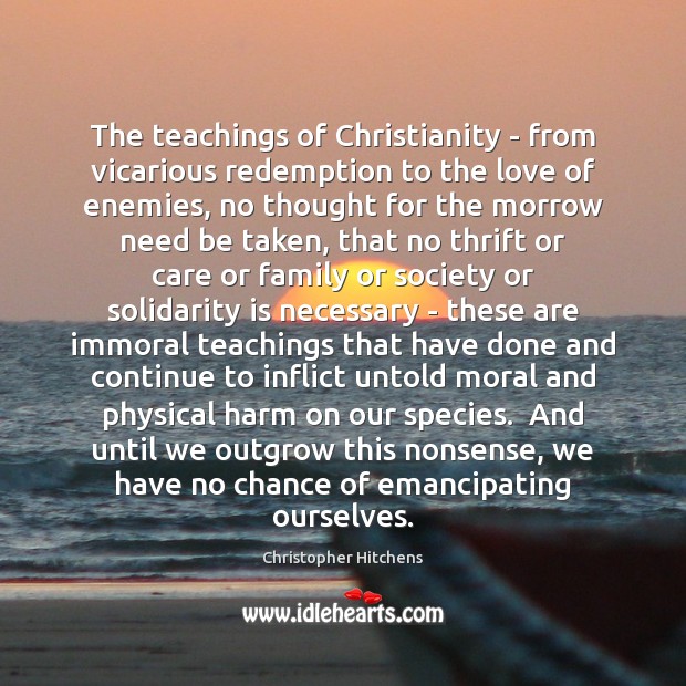 The teachings of Christianity – from vicarious redemption to the love of Christopher Hitchens Picture Quote