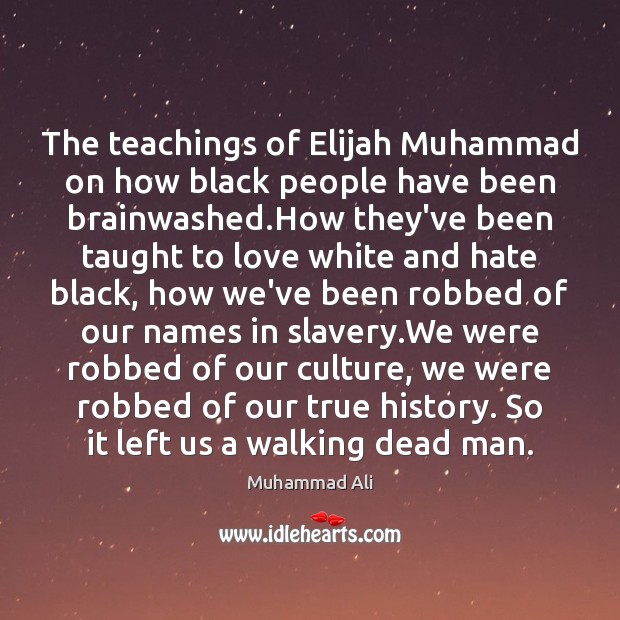 The teachings of Elijah Muhammad on how black people have been brainwashed. Culture Quotes Image