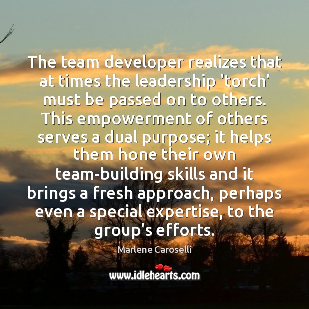 The team developer realizes that at times the leadership ‘torch’ must be Image