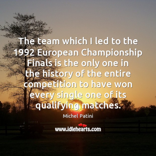 The team which I led to the 1992 European Championship Finals is the Michel Patini Picture Quote