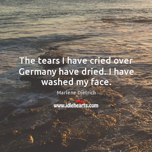 The tears I have cried over germany have dried. I have washed my face. Image