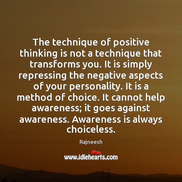 The technique of positive thinking is not a technique that transforms you. Image