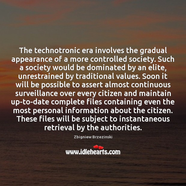 The technotronic era involves the gradual appearance of a more controlled society. Zbigniew Brzezinski Picture Quote