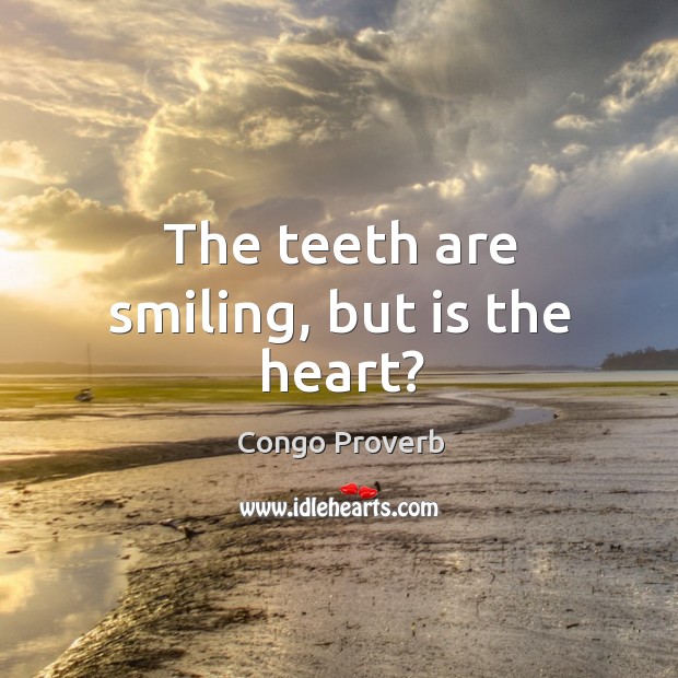 The teeth are smiling, but is the heart? Congo Proverbs Image