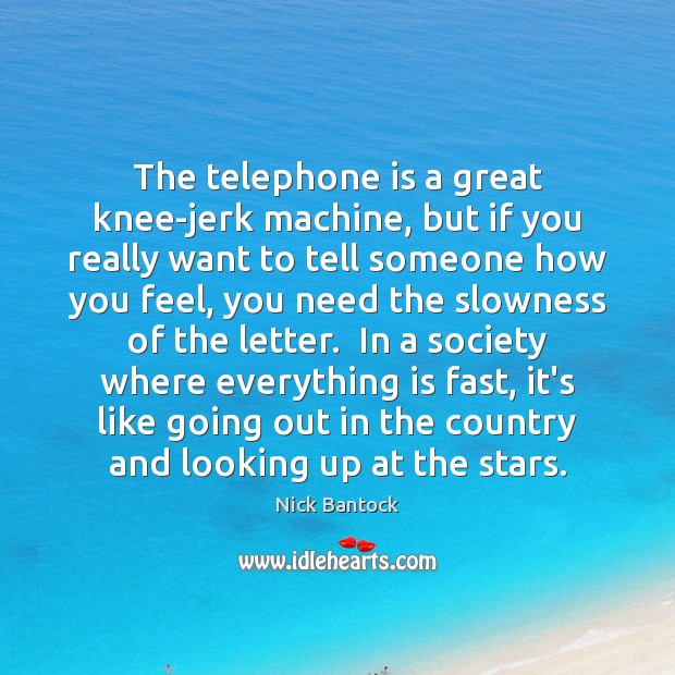 The telephone is a great knee-jerk machine, but if you really want Nick Bantock Picture Quote