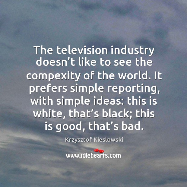 The television industry doesn’t like to see the compexity of the world. Image