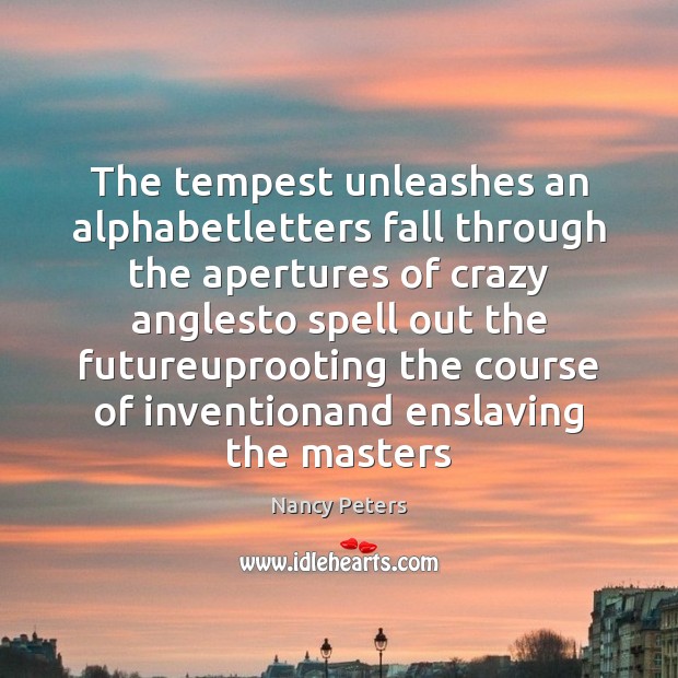 The tempest unleashes an alphabetletters fall through the apertures of crazy anglesto Image