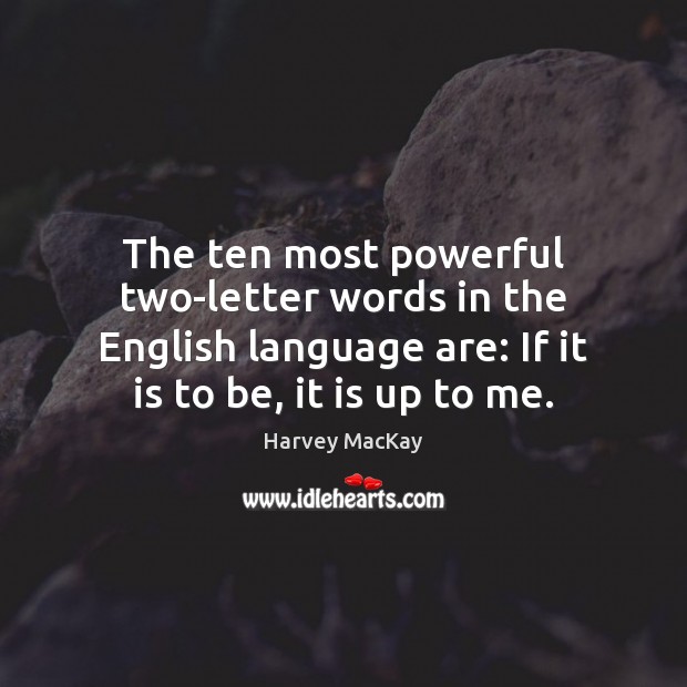 The ten most powerful two-letter words in the English language are: If Harvey MacKay Picture Quote