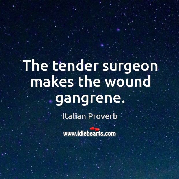 The tender surgeon makes the wound gangrene. Image