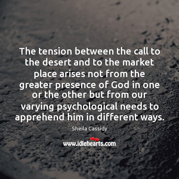 The tension between the call to the desert and to the market Sheila Cassidy Picture Quote