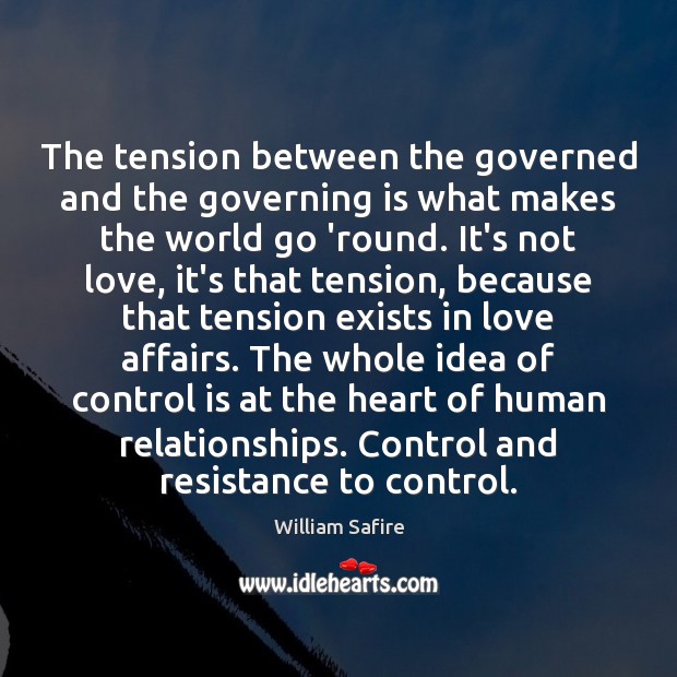 The tension between the governed and the governing is what makes the William Safire Picture Quote