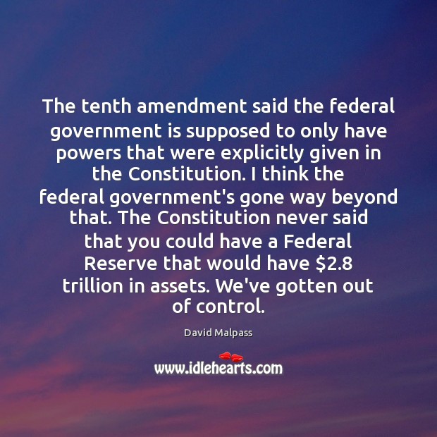 The tenth amendment said the federal government is supposed to only have Image