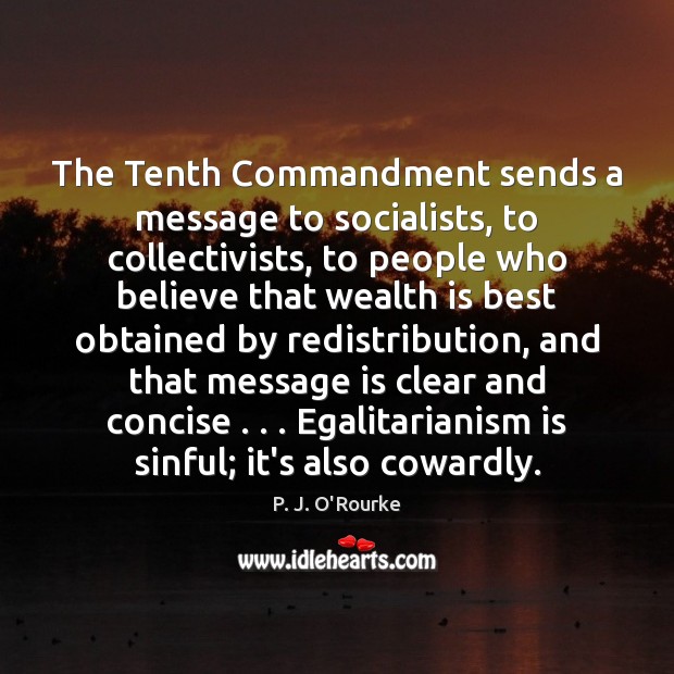 The Tenth Commandment sends a message to socialists, to collectivists, to people P. J. O’Rourke Picture Quote