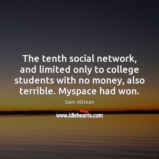 The tenth social network, and limited only to college students with no Sam Altman Picture Quote