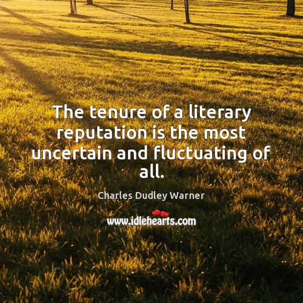 The tenure of a literary reputation is the most uncertain and fluctuating of all. Image