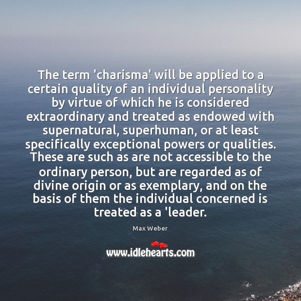 The term ‘charisma’ will be applied to a certain quality of an Max Weber Picture Quote