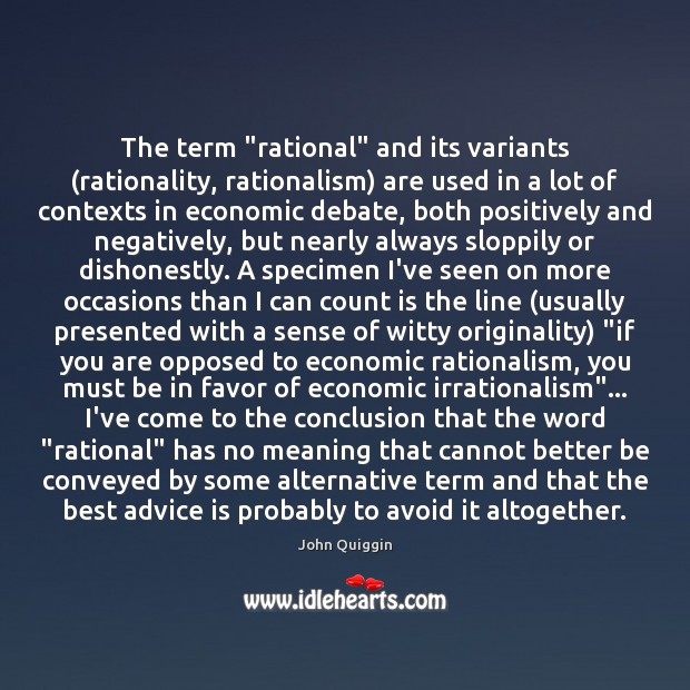 The term “rational” and its variants (rationality, rationalism) are used in a John Quiggin Picture Quote