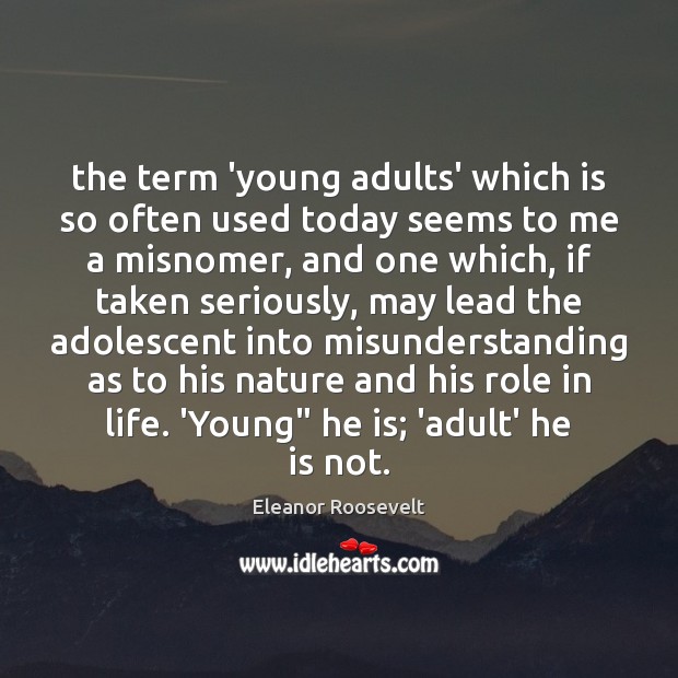 The term ‘young adults’ which is so often used today seems to Misunderstanding Quotes Image