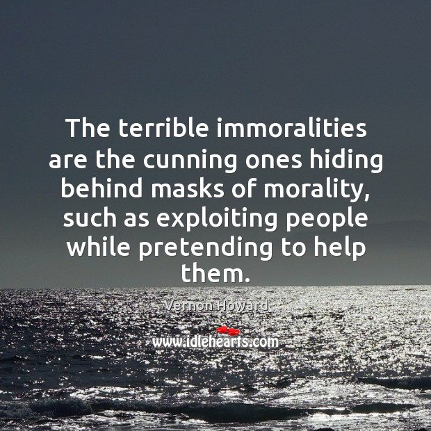 The terrible immoralities are the cunning ones hiding behind masks of morality, Image