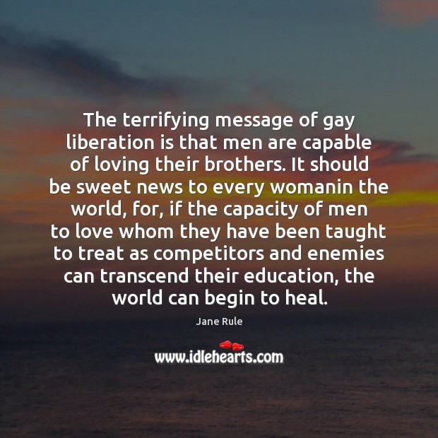 The terrifying message of gay liberation is that men are capable of Image