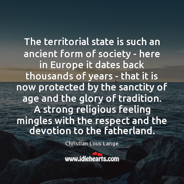 The territorial state is such an ancient form of society – here Christian Lous Lange Picture Quote