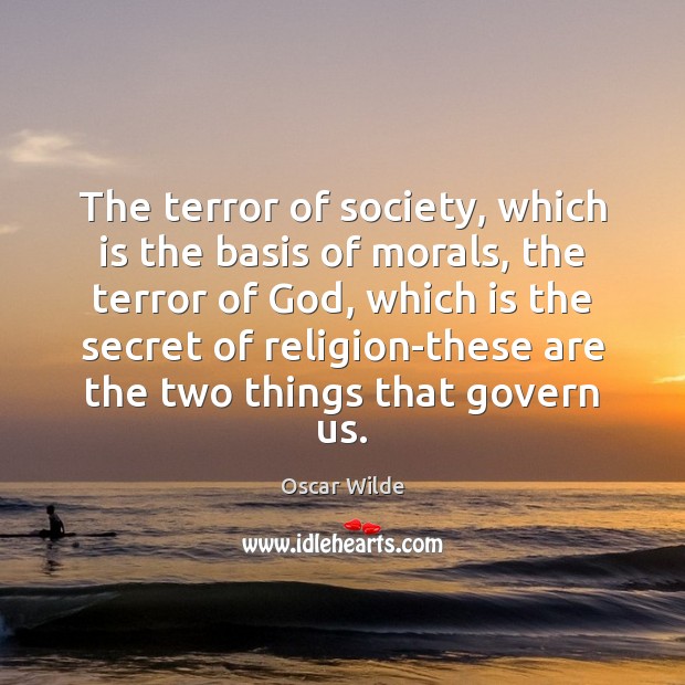 The terror of society, which is the basis of morals, the terror Oscar Wilde Picture Quote