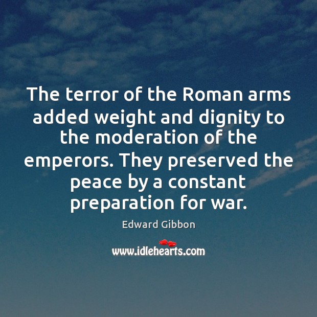 The terror of the Roman arms added weight and dignity to the War Quotes Image