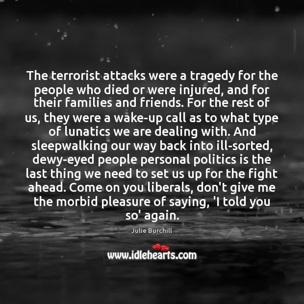 The terrorist attacks were a tragedy for the people who died or Julie Burchill Picture Quote
