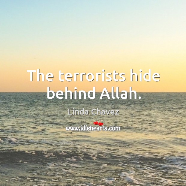 The terrorists hide behind allah. Image