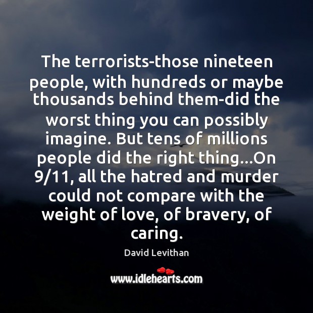 The terrorists-those nineteen people, with hundreds or maybe thousands behind them-did the David Levithan Picture Quote