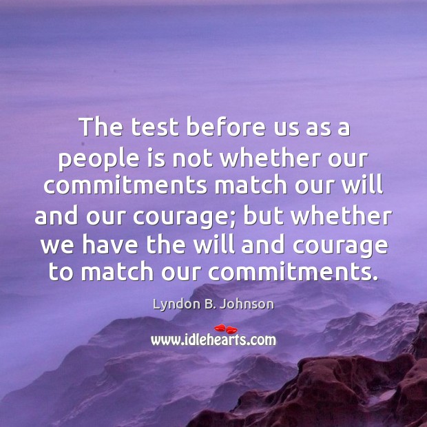 The test before us as a people is not whether our commitments Lyndon B. Johnson Picture Quote