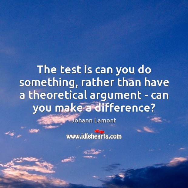 The test is can you do something, rather than have a theoretical Johann Lamont Picture Quote