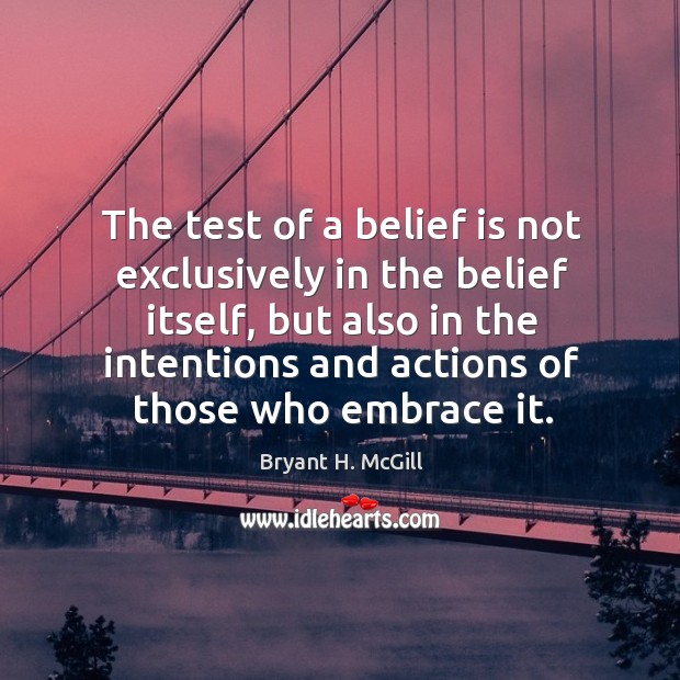 The test of a belief is not exclusively in the belief itself, but also in the intentions and Image