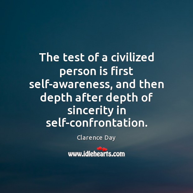 The test of a civilized person is first self-awareness, and then depth Clarence Day Picture Quote